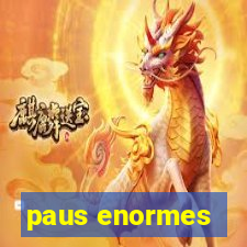 paus enormes